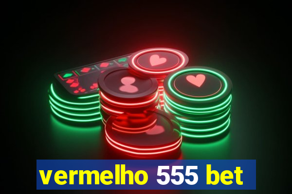 vermelho 555 bet